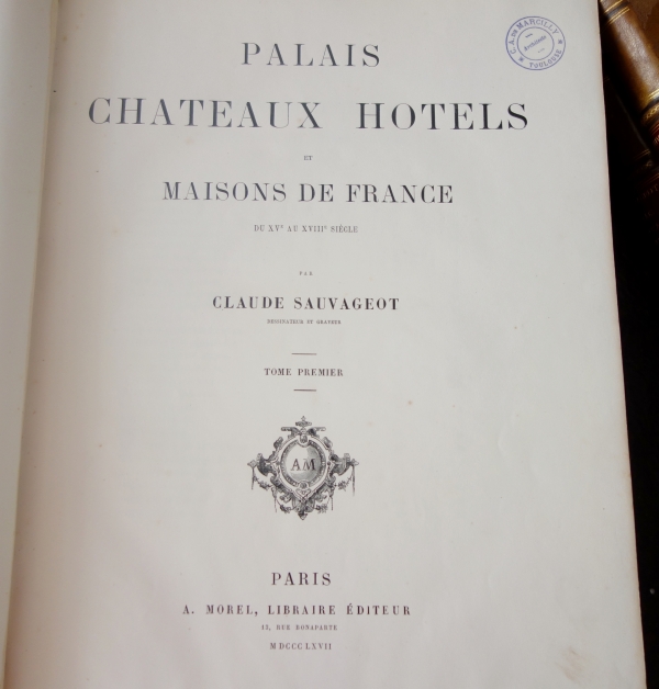 Claude Sauvageot : Palais, châteaux, hôtels et maisons de France du XVe au XVIIIe siècle, 4 tomes in-folio